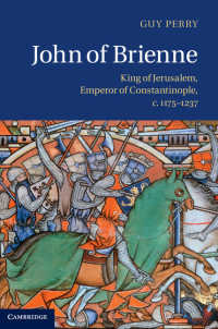 John of Brienne : King of Jerusalem, Emperor of Constantinople, c.1175–1237