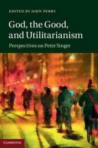 God, the Good, and Utilitarianism : Perspectives on Peter Singer