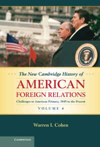 新ケンブリッジ版　アメリカ外交史（全４巻）第４巻：1945年から現在まで<br>The New Cambridge History of American Foreign Relations: Volume 4, Challenges to American Primacy, 1945 to the Present