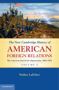 新ケンブリッジ版　アメリカ外交史（全４巻）第２巻：1865-1913年<br>The New Cambridge History of American Foreign Relations: Volume 2, The American Search for Opportunity, 1865–1913