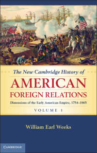新ケンブリッジ版　アメリカ外交史（全４巻）第１巻：1754-1865年<br>The New Cambridge History of American Foreign Relations: Volume 1, Dimensions of the Early American Empire, 1754–1865