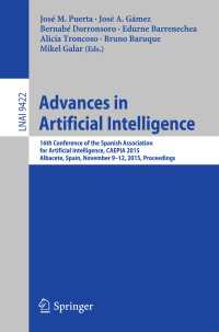 Advances in Artificial Intelligence〈1st ed. 2015〉 : 16th Conference of the Spanish Association for Artiﬁcial Intelligence, CAEPIA 2015 Albacete, Spain, November 9–12, 2015 Proceedings