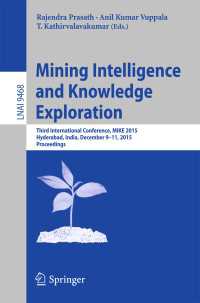 Mining Intelligence and Knowledge Exploration〈1st ed. 2015〉 : Third International Conference, MIKE 2015, Hyderabad, India, December 9-11, 2015, Proceedings