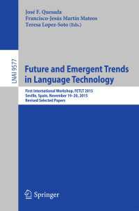 Future and Emergent Trends in Language Technology〈1st ed. 2016〉 : First International Workshop, FETLT 2015, Seville, Spain, November 19-20, 2015, Revised Selected Papers