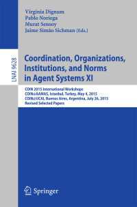 Coordination, Organizations, Institutions, and Norms in Agent Systems XI〈1st ed. 2016〉 : COIN 2015 International Workshops, COIN@AAMAS, Istanbul, Turkey, May 4, 2015, COIN@IJCAI, Buenos Aires, Argentina, July 26, 2015, Revised Selected Papers