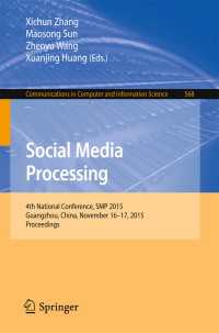 Social Media Processing〈1st ed. 2015〉 : 4th National Conference, SMP 2015, Guangzhou, China, November 16-17, 2015, Proceedings