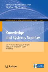 Knowledge and Systems Sciences〈1st ed. 2016〉 : 17th International Symposium, KSS 2016, Kobe, Japan, November 4-6, 2016, Proceedings