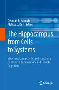 The Hippocampus from Cells to Systems : Structure, Connectivity, and Functional Contributions to Memory and Flexible Cognition
