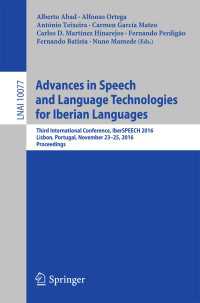 Advances in Speech and Language Technologies for Iberian Languages〈1st ed. 2016〉 : Third International Conference, IberSPEECH 2016, Lisbon, Portugal, November 23-25, 2016, Proceedings