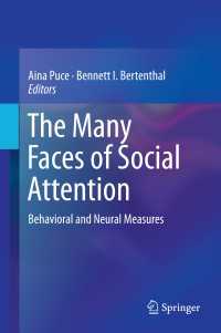 社会的注意の行動科学・神経科学的諸相<br>The Many Faces of Social Attention〈1st ed. 2015〉 : Behavioral and Neural Measures