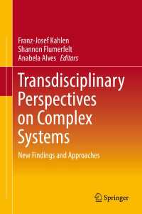 複雑系への学際的視座：新たな発見とアプローチ<br>Transdisciplinary Perspectives on Complex Systems〈1st ed. 2017〉 : New Findings and Approaches