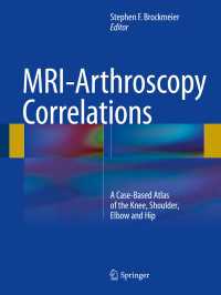 MRI-Arthroscopy Correlations : A Case-Based Atlas of the Knee, Shoulder, Elbow and Hip