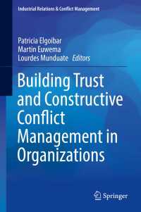 組織における信頼構築と建設的コンフリクト管理<br>Building Trust and Constructive Conflict Management in Organizations〈1st ed. 2016〉