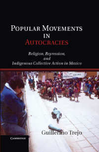 Popular Movements in Autocracies : Religion, Repression, and Indigenous Collective Action in Mexico