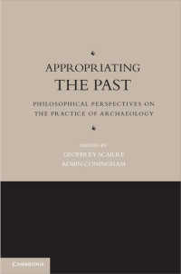 Appropriating the Past : Philosophical Perspectives on the Practice of Archaeology