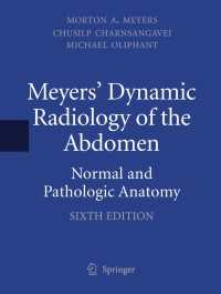 Mayers腹部放射線診断学（第６版）<br>Meyers' Dynamic Radiology of the Abdomen〈6th ed. 2011〉 : Normal and Pathologic Anatomy（6）