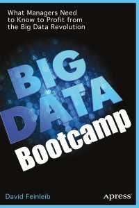 Big Data Bootcamp〈1st ed.〉 : What Managers Need to Know to Profit from the Big Data Revolution