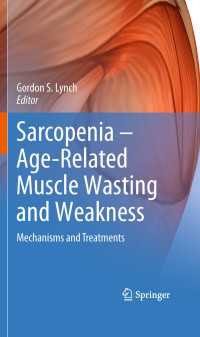 Sarcopenia – Age-Related Muscle Wasting and Weakness : Mechanisms and Treatments
