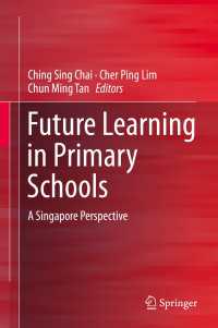 Future Learning in Primary Schools〈1st ed. 2016〉 : A Singapore Perspective