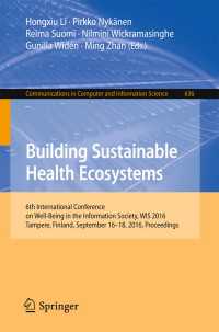 Building Sustainable Health Ecosystems〈1st ed. 2016〉 : 6th International Conference on Well-Being in the Information Society, WIS 2016, Tampere, Finland, September 16-18, 2016, Proceedings