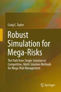 Robust Simulation for Mega-Risks〈1st ed. 2015〉 : The Path from Single-Solution to Competitive, Multi-Solution Methods for Mega-Risk Management