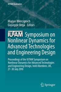 IUTAM Symposium on Nonlinear Dynamics for Advanced Technologies and Engineering Design : Proceedings of the IUTAM Symposium on Nonlinear Dynamics  for Advanced Technologies and Engineering Design, held Aberdeen, UK, 27-30 July 2010