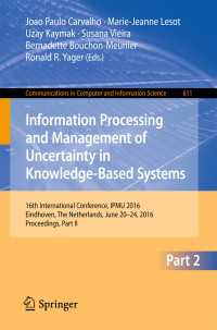 Information Processing and Management of Uncertainty in Knowledge-Based Systems〈1st ed. 2016〉 : 16th International Conference, IPMU 2016, Eindhoven, The Netherlands, June 20 - 24, 2016, Proceedings, Part II