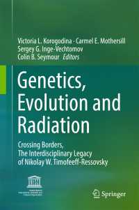 Genetics, Evolution and Radiation〈1st ed. 2016〉 : Crossing Borders, The Interdisciplinary Legacy of Nikolay W. Timofeeff-Ressovsky