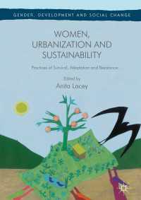 女性、都市化と持続可能性<br>Women, Urbanization and Sustainability〈1st ed. 2017〉 : Practices of Survival, Adaptation and Resistance