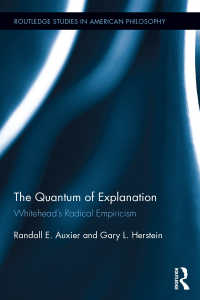 The Quantum of Explanation : Whitehead’s Radical Empiricism