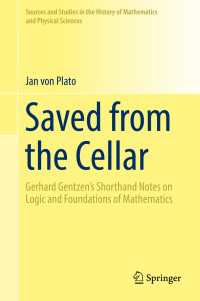 Saved from the Cellar〈1st ed. 2017〉 : Gerhard Gentzen’s Shorthand Notes on Logic and Foundations of Mathematics