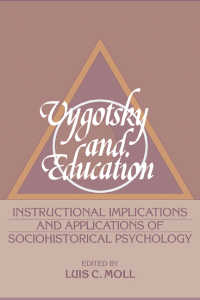 Vygotsky and Education : Instructional Implications and Applications of Sociohistorical Psychology