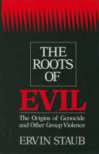 The Roots of Evil : The Origins of Genocide and Other Group Violence