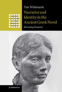 古代ギリシア小説における語りとアイデンティティ<br>Narrative and Identity in the Ancient Greek Novel : Returning Romance