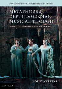 ドイツ音楽思想における深さのメタファー<br>Metaphors of Depth in German Musical Thought : From E. T. A. Hoffmann to Arnold Schoenberg