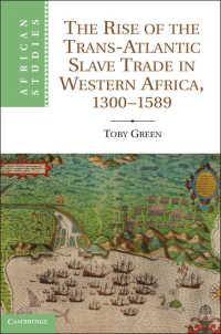 西アフリカの間大西洋奴隷貿易の興隆<br>The Rise of the Trans-Atlantic Slave Trade in Western Africa, 1300–1589