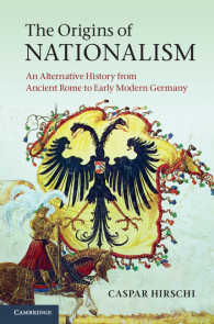 ナショナリズムの起源<br>The Origins of Nationalism : An Alternative History from Ancient Rome to Early Modern Germany