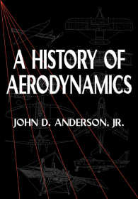 A History of Aerodynamics : And Its Impact on Flying Machines