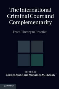 国際刑事裁判所と補完性：理論から実践へ（全２巻）<br>The International Criminal Court and Complementarity : From Theory to Practice