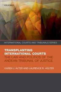 Transplanting International Courts : The Law and Politics of the Andean Tribunal of Justice