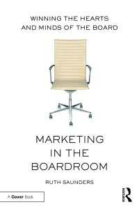 経営陣の心をつかむマーケティング<br>Marketing in the Boardroom : Winning the Hearts and Minds of the Board
