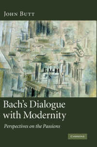 Bach's Dialogue with Modernity : Perspectives on the Passions