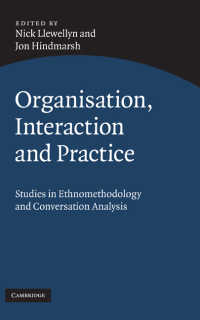 組織、相互行為と実践：エスノメソドロジーと会話分析研究<br>Organisation, Interaction and Practice : Studies of Ethnomethodology and Conversation Analysis