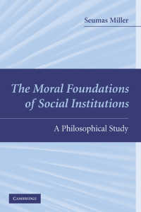 社会的制度の道徳的基礎<br>The Moral Foundations of Social Institutions : A Philosophical Study