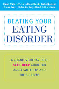 摂食障害のためのセルフ・ヘルプの認知行動療法<br>Beating Your Eating Disorder : A Cognitive-Behavioral Self-Help Guide for Adult Sufferers and their Carers
