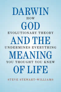 ダーウィン、神と人生の意味<br>Darwin, God and the Meaning of Life : How Evolutionary Theory Undermines Everything You Thought You Knew