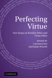 カント倫理学と美徳の倫理学についての新論文集<br>Perfecting Virtue : New Essays on Kantian Ethics and Virtue Ethics