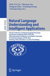 Natural Language Understanding and Intelligent Applications : 5th CCF Conference on Natural Language Processing and Chinese Computing, NLPCC 2016, and 24th International Conference on Computer Processing of Oriental Languages, ICCPOL 2016, Kunming, China, December 2–6, 2016, Proceedings