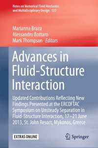 Advances in Fluid-Structure Interaction〈1st ed. 2016〉 : Updated contributions reflecting new findings presented at the ERCOFTAC Symposium on Unsteady Separation in Fluid-Structure Interaction, 17-21 June 2013, St John Resort, Mykonos, Greece