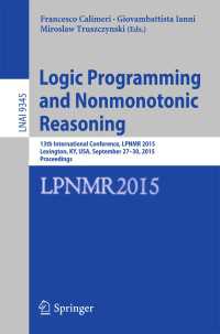 Logic Programming and Nonmonotonic Reasoning〈1st ed. 2015〉 : 13th International Conference, LPNMR 2015, Lexington, KY, USA, September 27-30, 2015. Proceedings
